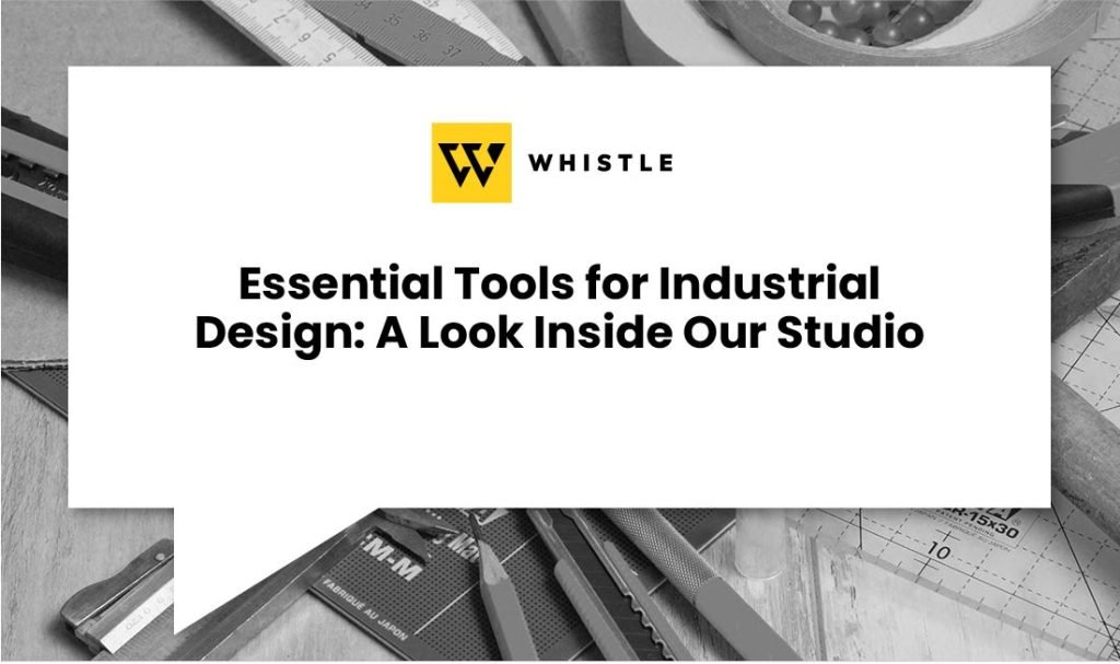 Essential Tools for Industrial Design A Look Inside Our Studio